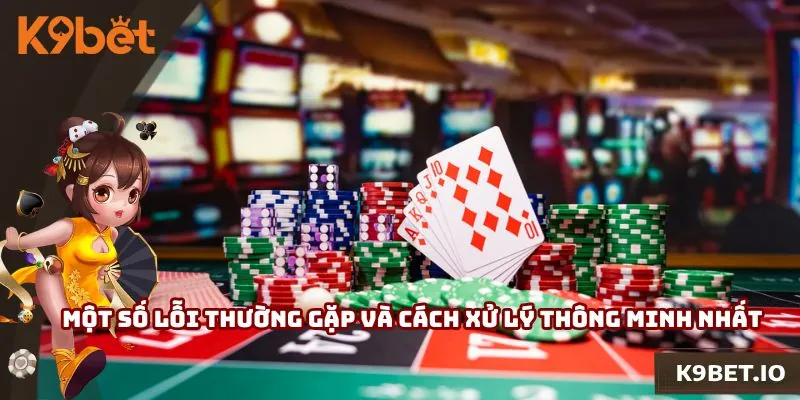 Một số lỗi thường gặp và cách xử lý thông minh nhất