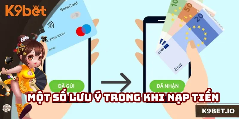 Một số lưu ý trong quá trình nạp tiền K9bet tại hệ thống nhà cái