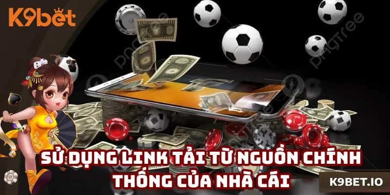 Sử dụng link tải từ nguồn chính thống