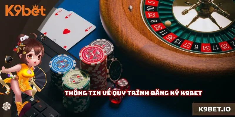 Thông tin về quy trình đăng ký K9bet