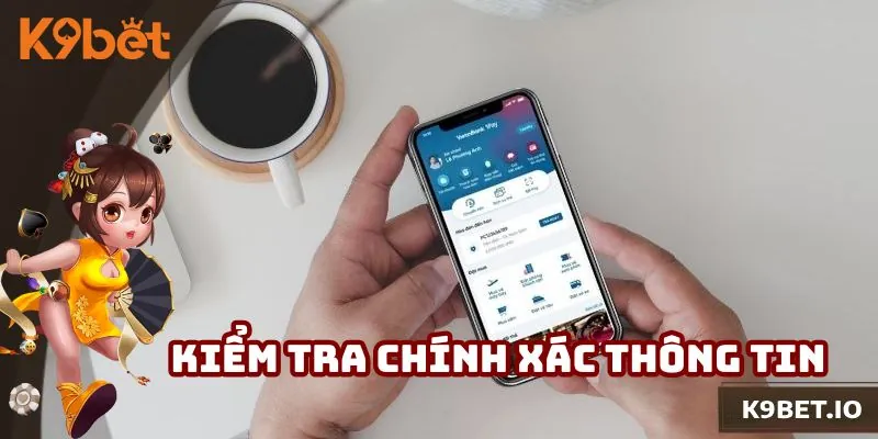 Tiến hành xác nhận thông tin đã khai báo trước khi xác nhận nạp tiền K9bet