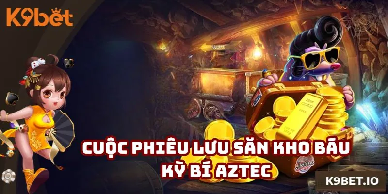 Aztec không làm thất vọng với những màn chơi mãn nhãn
