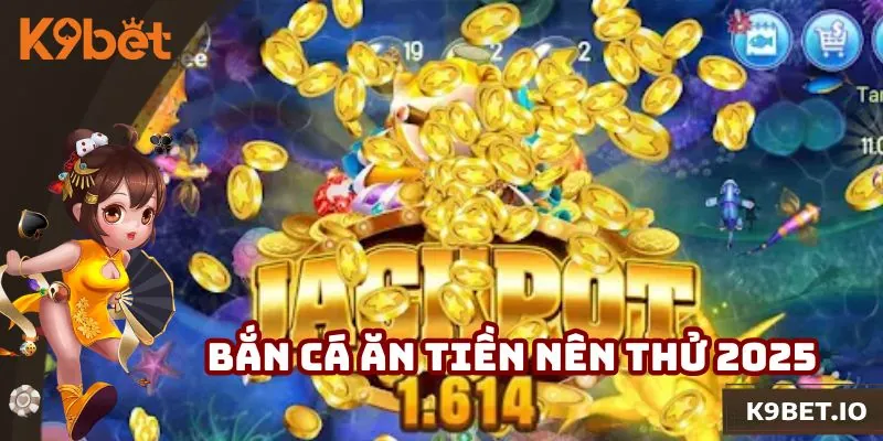 Bắn Cá Ăn Tiền - Tổng Hợp Siêu Phẩm Hấp Dẫn Nên Thử 2025