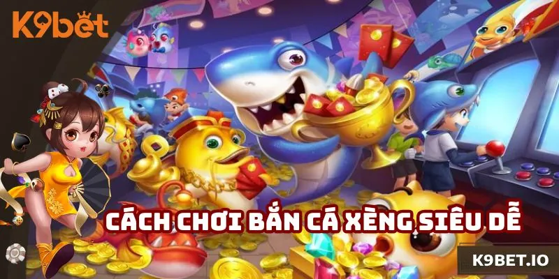 Bắn Cá Xèng - Hướng Dẫn Cách Chơi Siêu Dễ Hiểu 2025