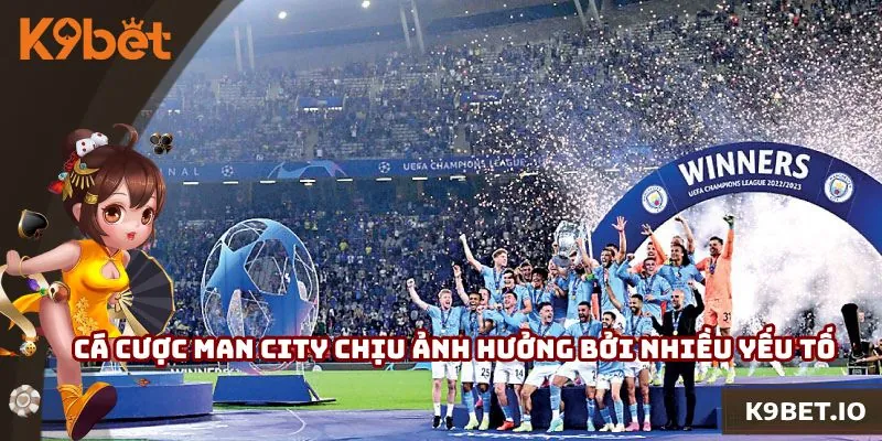 Cá cược Man City chịu ảnh hưởng bởi nhiều yếu tố