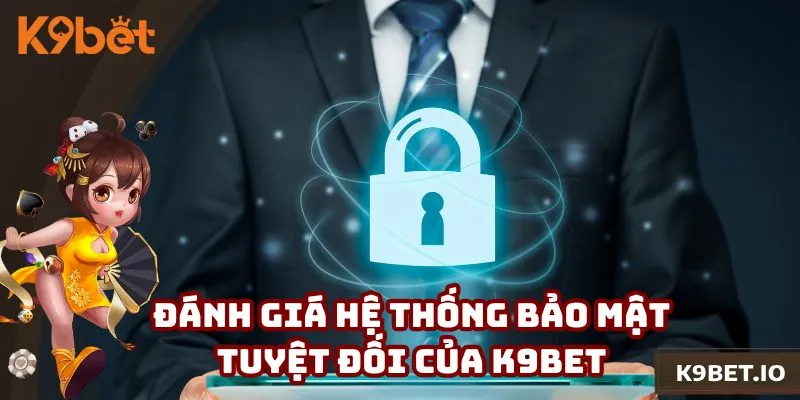 Chính sách bảo mật được quy định rõ ràng, công nghệ hiện đại