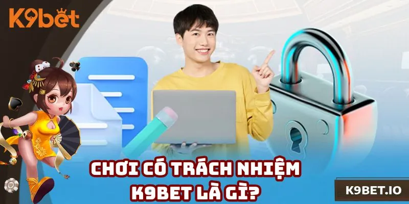 Giới thiệu chơi có trách nhiệm K9bet