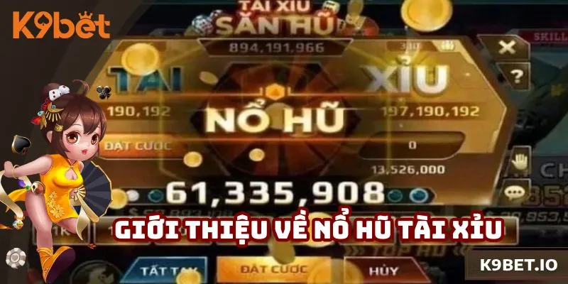 Giới thiệu những nội dung chính về game nổ hũ tài xỉu