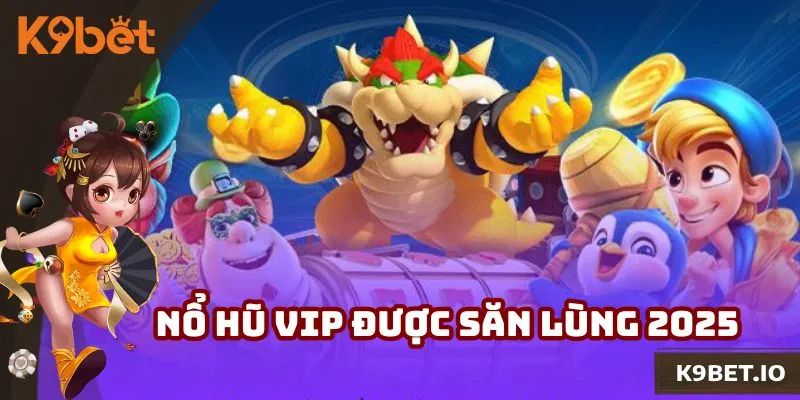 Nổ Hũ Vip - Siêu Phẩm Slot Được Săn Lùng Hàng Đầu 2025
