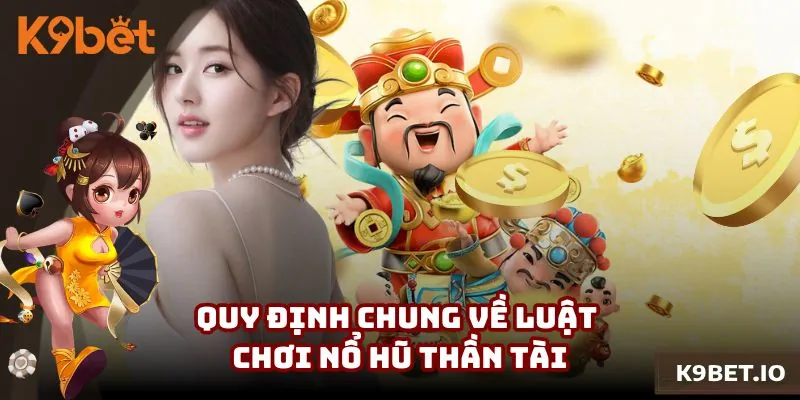 Quy định chung về luật chơi Nổ Hũ Thần Tài