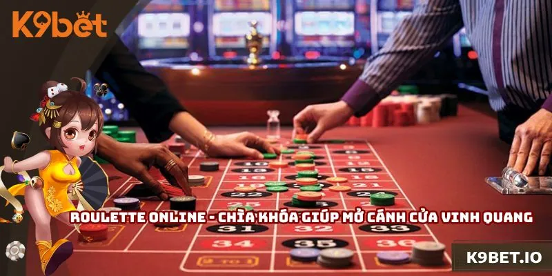 Roulette Online - Chìa Khóa Giúp Mở Cánh Cửa Vinh Quang