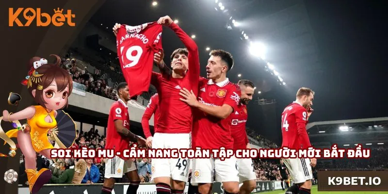 Soi Kèo Mu - Cẩm Nang Toàn Tập Cho Người Mới Bắt Đầu