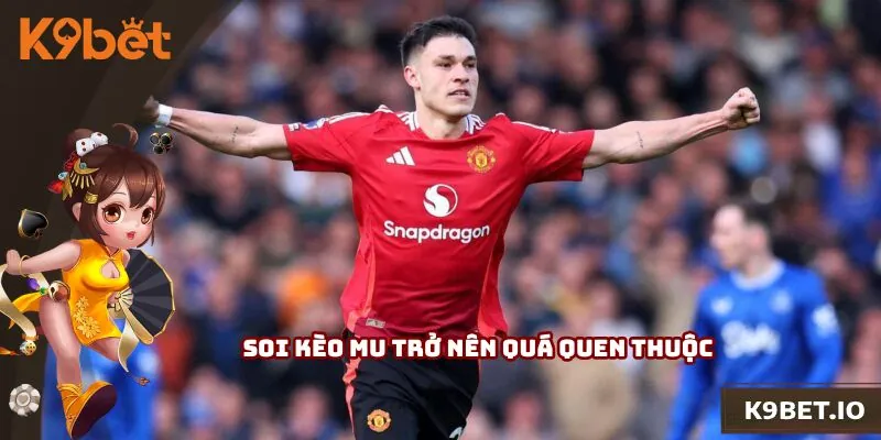 Soi kèo MU trở nên quá quen thuộc