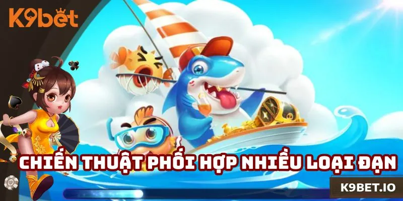 Thủ thuật phối hợp nhiều loại đạn để săn xu khủng