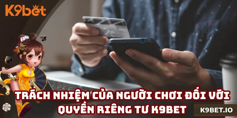 Trách nhiệm của người chơi được quy định trong chính sách quyền riêng tư