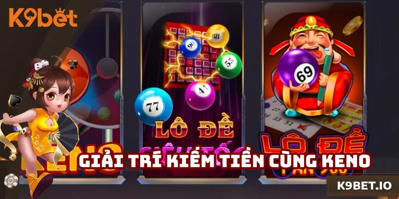 Xổ Số Keno - Bật Mí Cách Để Vừa Giải Trí Vừa Kiếm Tiền
